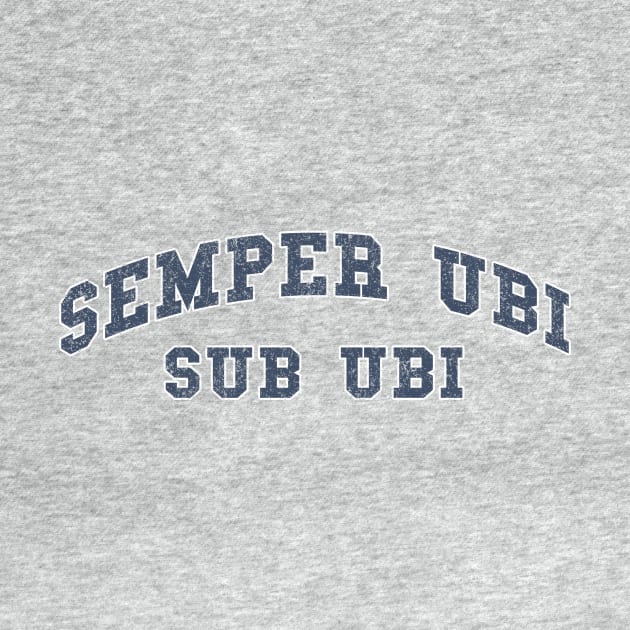 Semper Ubi Sub Ubi distressed by PaletteDesigns